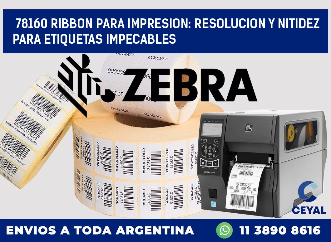 78160 RIBBON PARA IMPRESION: RESOLUCION Y NITIDEZ PARA ETIQUETAS IMPECABLES