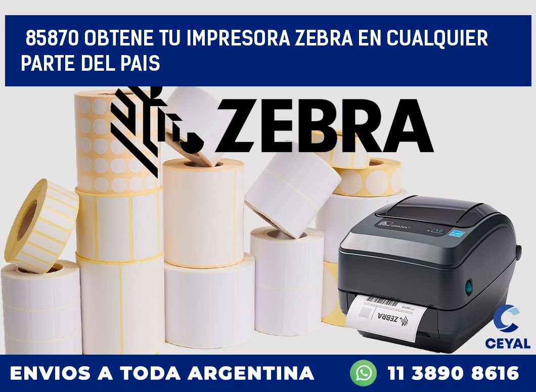 85870 OBTENE TU IMPRESORA ZEBRA EN CUALQUIER PARTE DEL PAIS