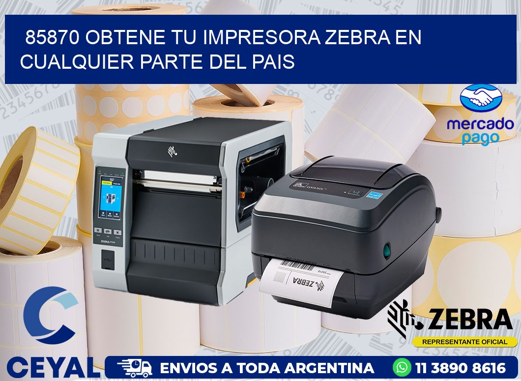 85870 OBTENE TU IMPRESORA ZEBRA EN CUALQUIER PARTE DEL PAIS