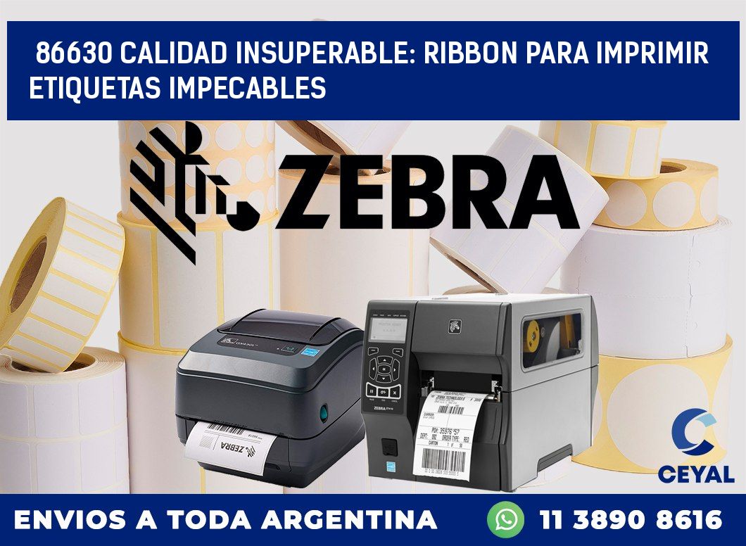 86630 CALIDAD INSUPERABLE: RIBBON PARA IMPRIMIR ETIQUETAS IMPECABLES