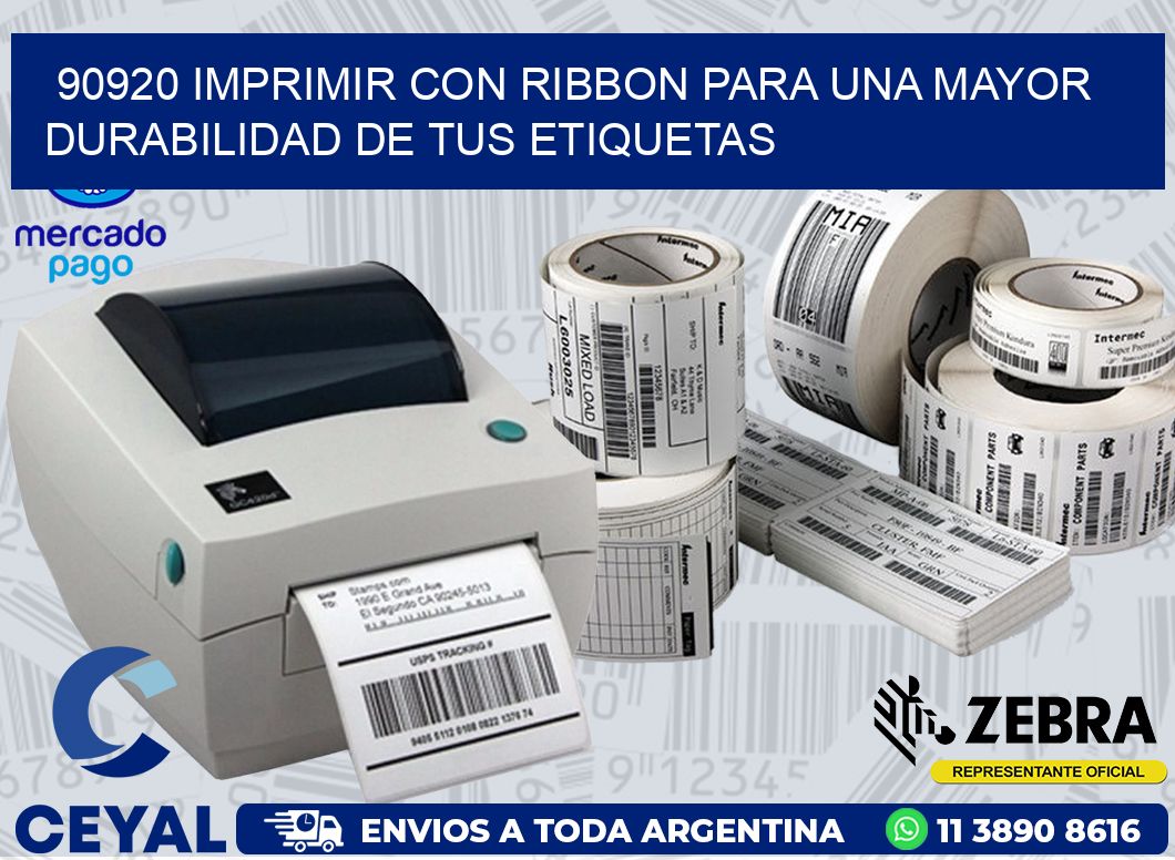 90920 IMPRIMIR CON RIBBON PARA UNA MAYOR DURABILIDAD DE TUS ETIQUETAS
