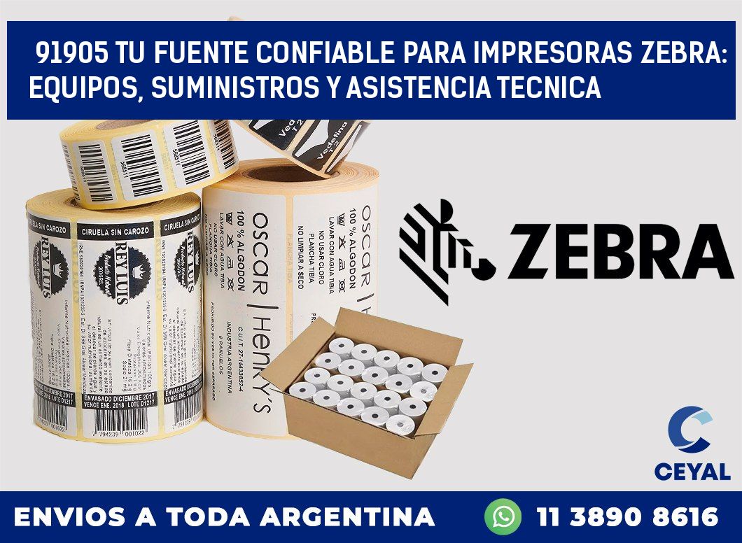 91905 TU FUENTE CONFIABLE PARA IMPRESORAS ZEBRA: EQUIPOS, SUMINISTROS Y ASISTENCIA TECNICA