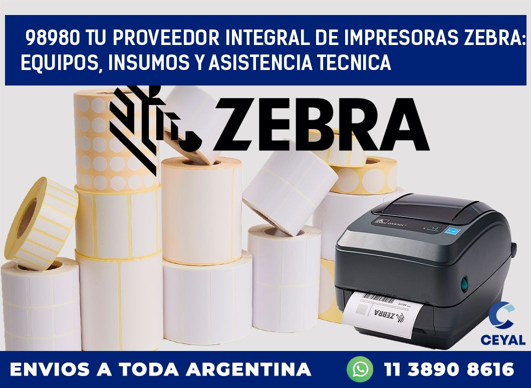 98980 TU PROVEEDOR INTEGRAL DE IMPRESORAS ZEBRA: EQUIPOS, INSUMOS Y ASISTENCIA TECNICA