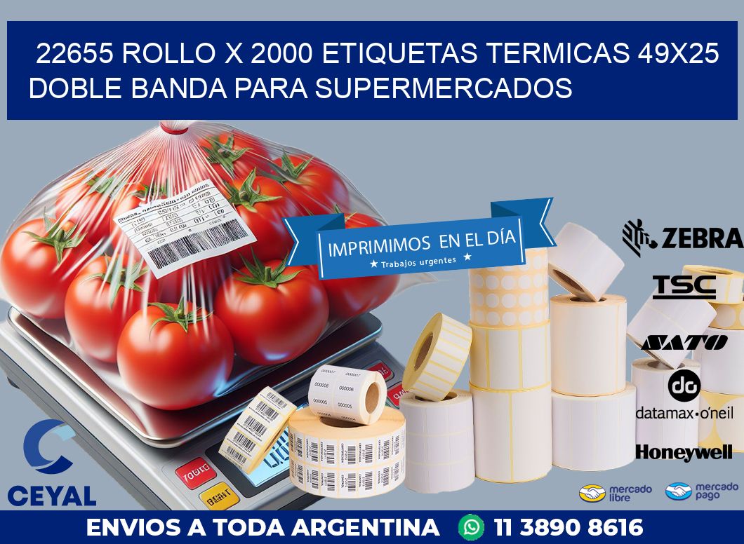 22655 ROLLO X 2000 ETIQUETAS TERMICAS 49X25 DOBLE BANDA PARA SUPERMERCADOS