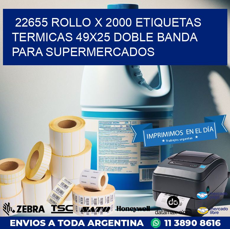 22655 ROLLO X 2000 ETIQUETAS TERMICAS 49X25 DOBLE BANDA PARA SUPERMERCADOS