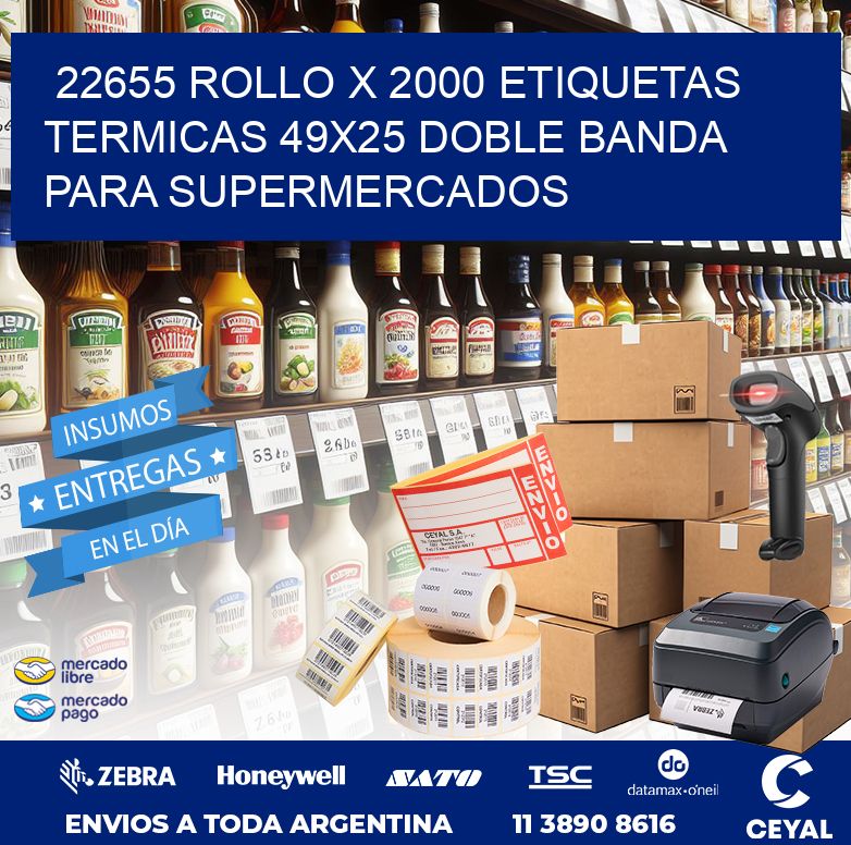 22655 ROLLO X 2000 ETIQUETAS TERMICAS 49X25 DOBLE BANDA PARA SUPERMERCADOS