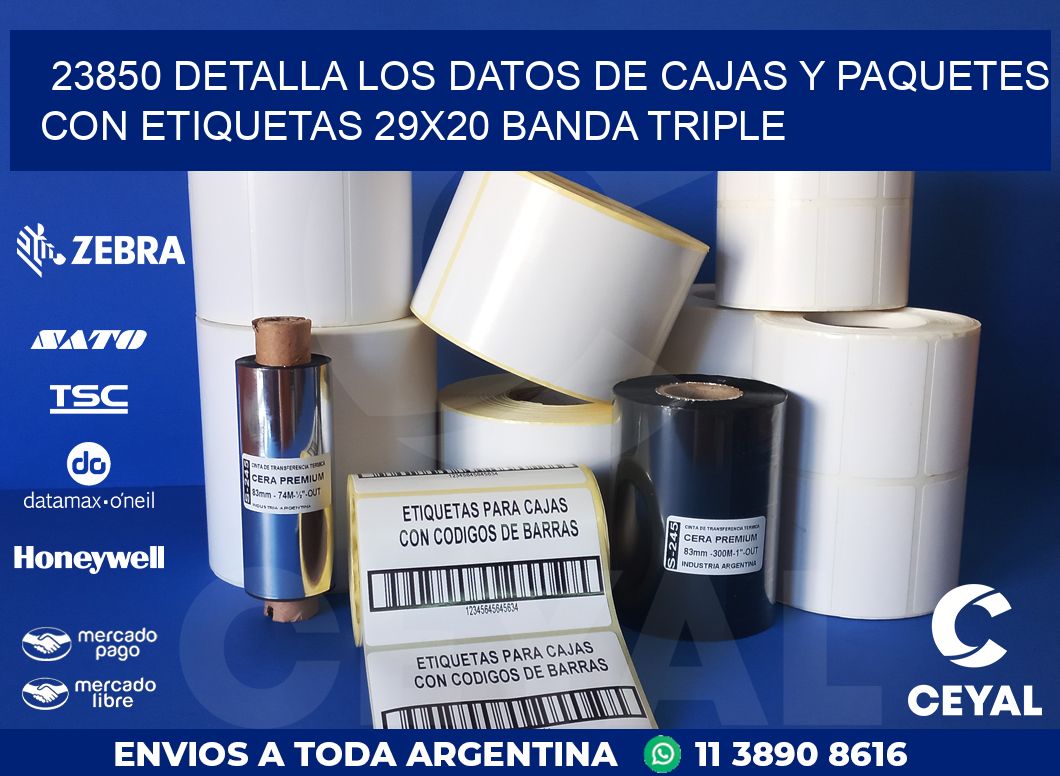 23850 DETALLA LOS DATOS DE CAJAS Y PAQUETES CON ETIQUETAS 29X20 BANDA TRIPLE