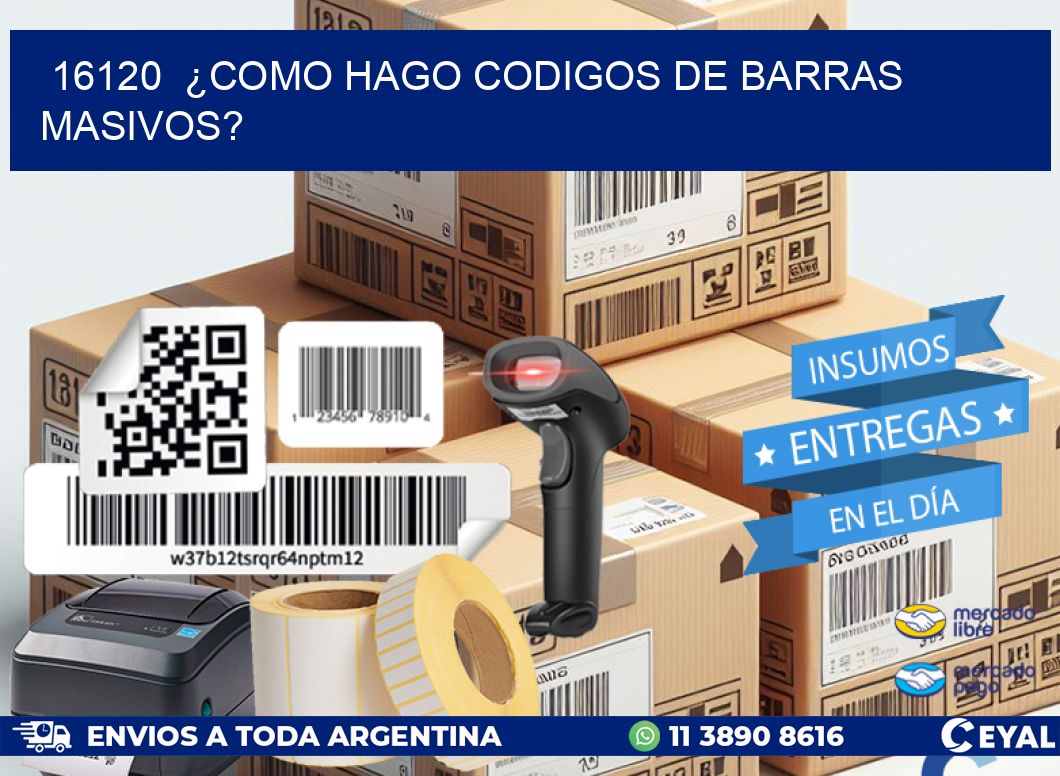 16120 ¿COMO HAGO CODIGOS DE BARRAS MASIVOS?