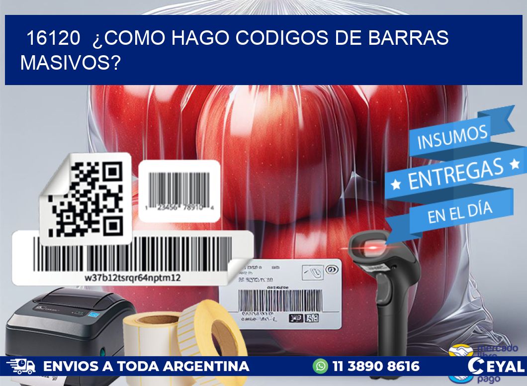 16120 ¿COMO HAGO CODIGOS DE BARRAS MASIVOS?