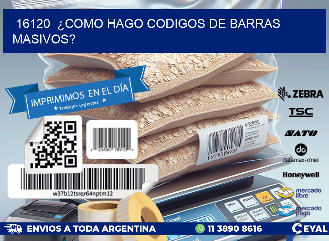 16120 ¿COMO HAGO CODIGOS DE BARRAS MASIVOS?