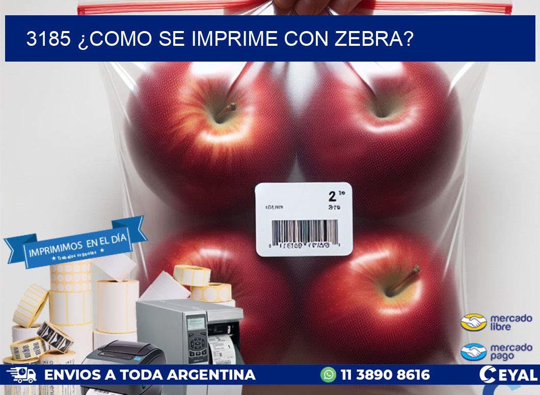 3185 ¿COMO SE IMPRIME CON ZEBRA?