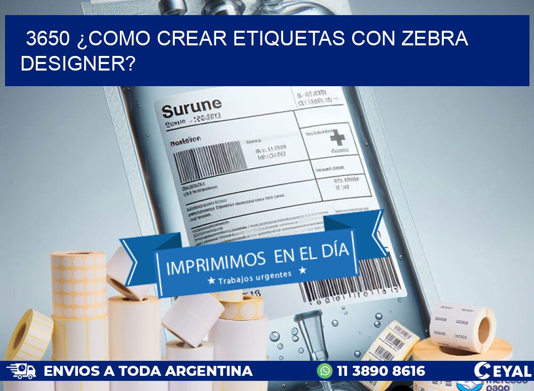 3650 ¿COMO CREAR ETIQUETAS CON ZEBRA DESIGNER?