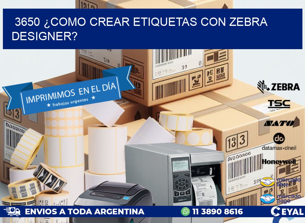 3650 ¿COMO CREAR ETIQUETAS CON ZEBRA DESIGNER?