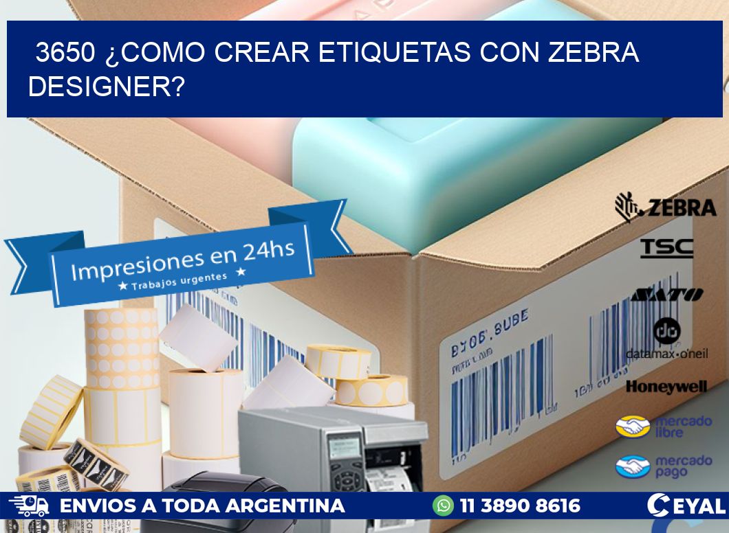 3650 ¿COMO CREAR ETIQUETAS CON ZEBRA DESIGNER?