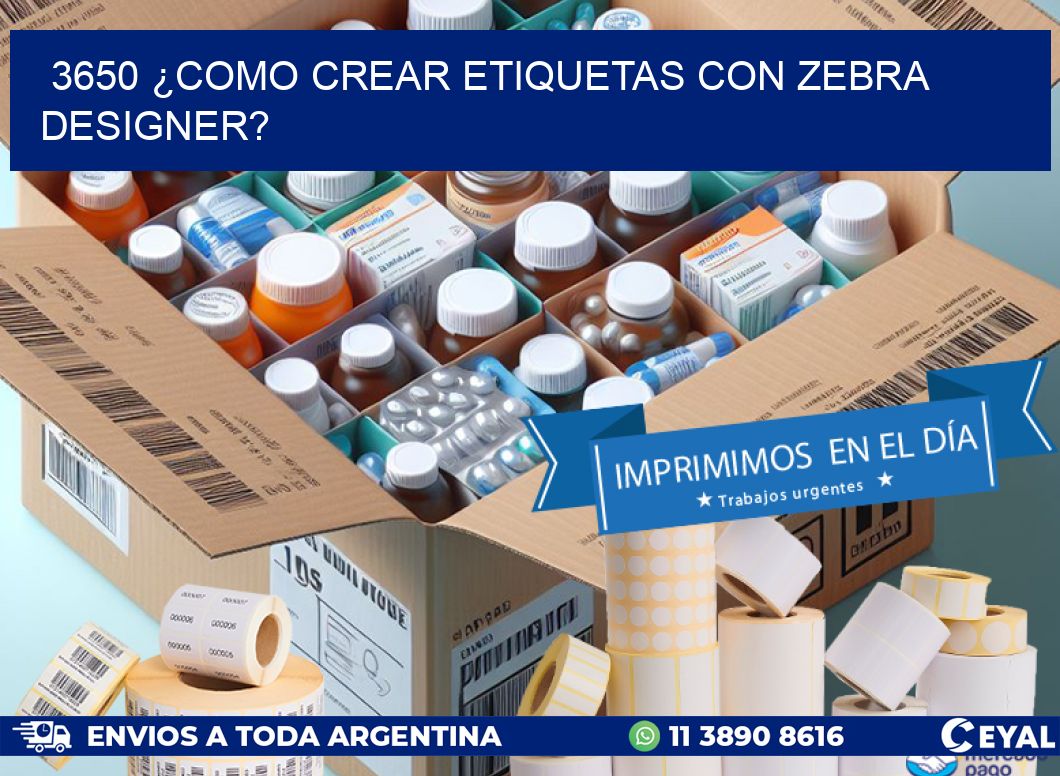3650 ¿COMO CREAR ETIQUETAS CON ZEBRA DESIGNER?