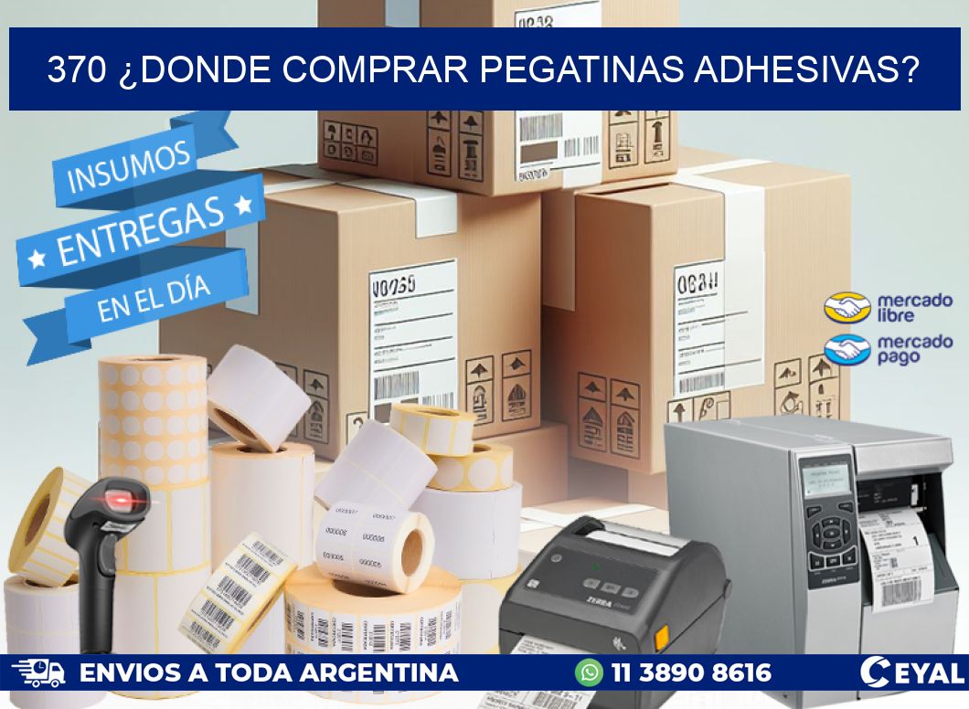 370 ¿DONDE COMPRAR PEGATINAS ADHESIVAS?