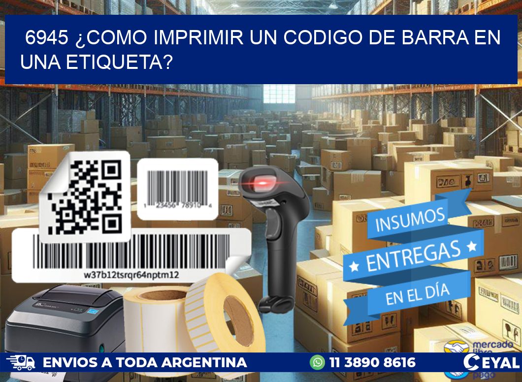 6945 ¿COMO IMPRIMIR UN CODIGO DE BARRA EN  UNA ETIQUETA?