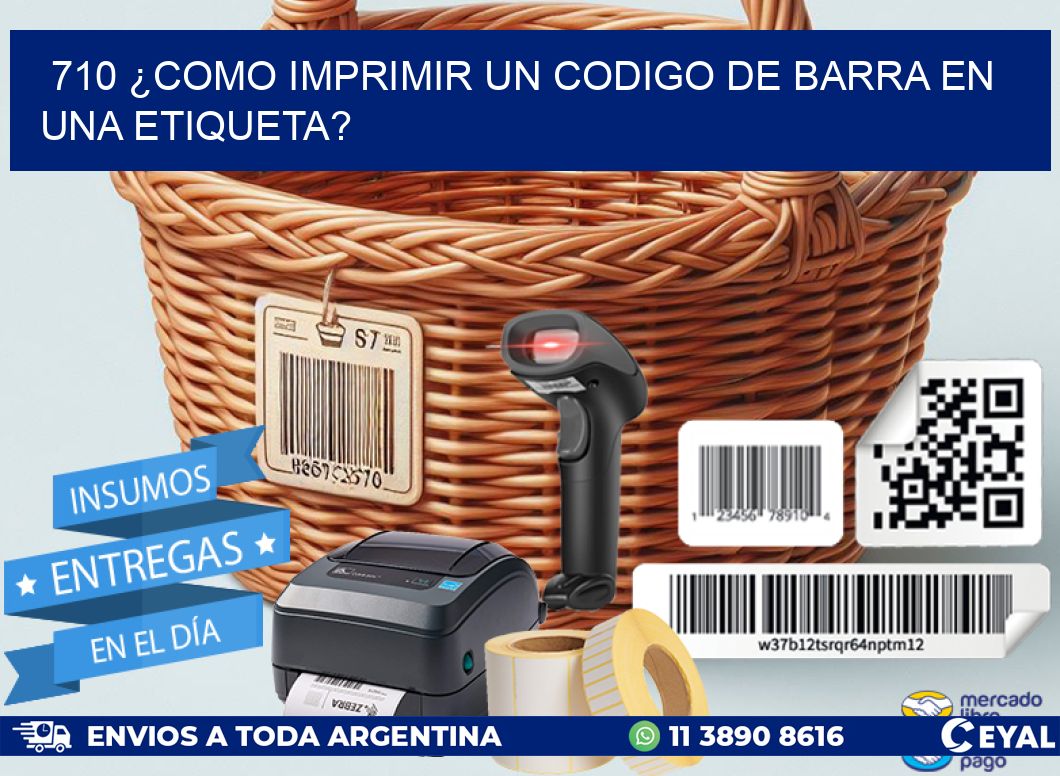 710 ¿COMO IMPRIMIR UN CODIGO DE BARRA EN  UNA ETIQUETA?