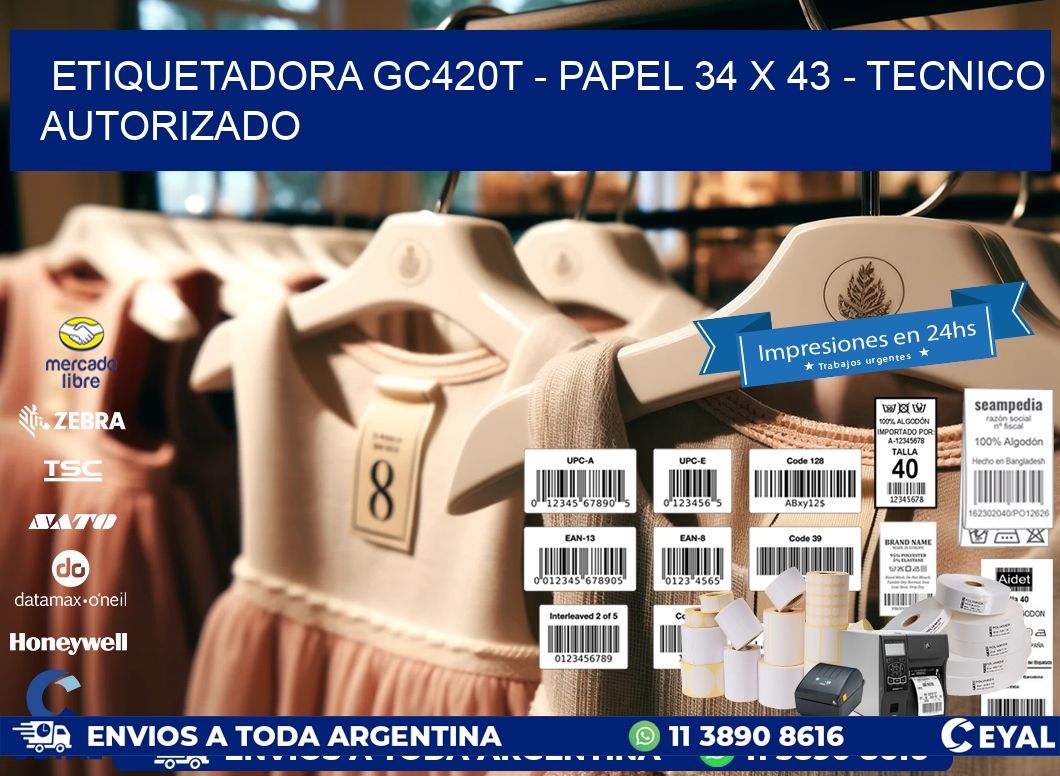 ETIQUETADORA GC420T – PAPEL 34 x 43 – TECNICO AUTORIZADO