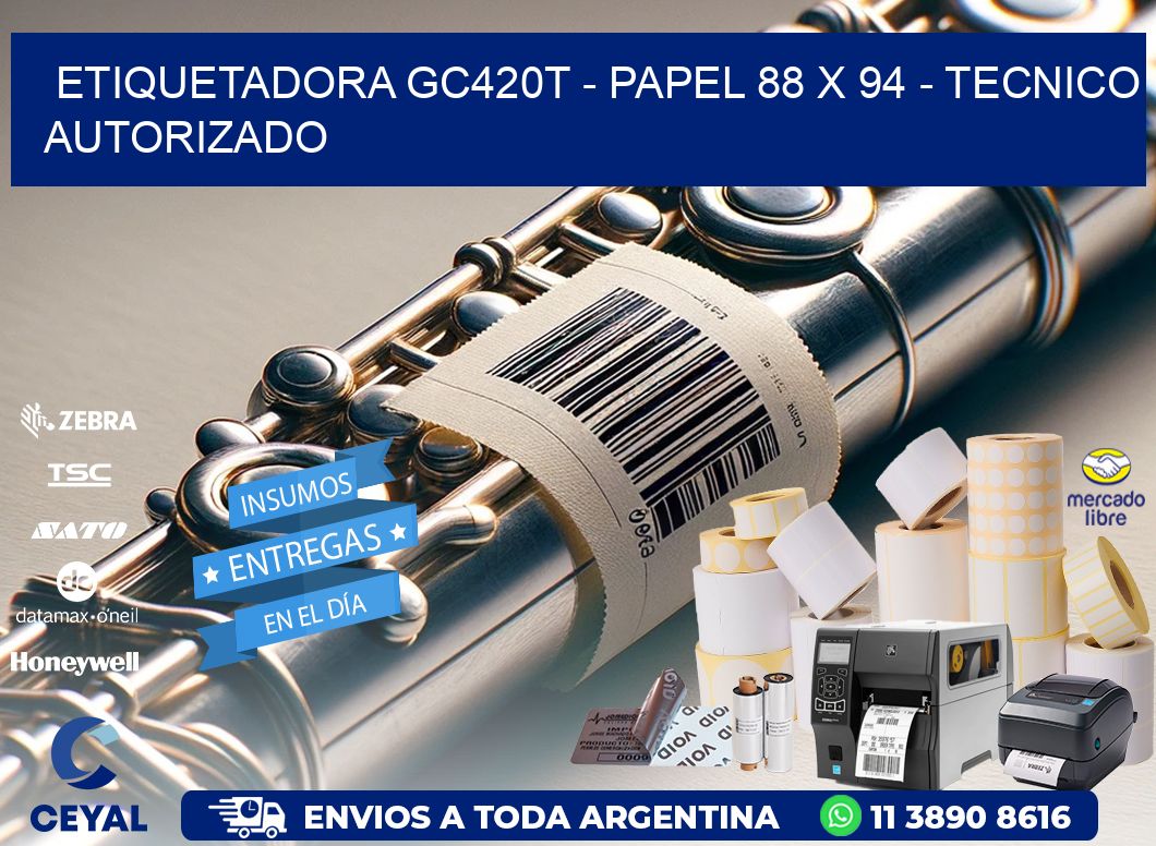 ETIQUETADORA GC420T - PAPEL 88 x 94 - TECNICO AUTORIZADO