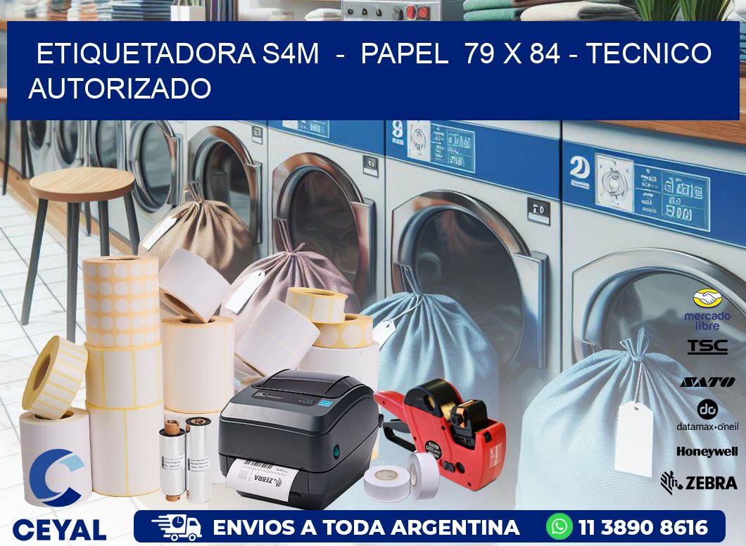 ETIQUETADORA S4M  –  PAPEL  79 x 84 – TECNICO AUTORIZADO