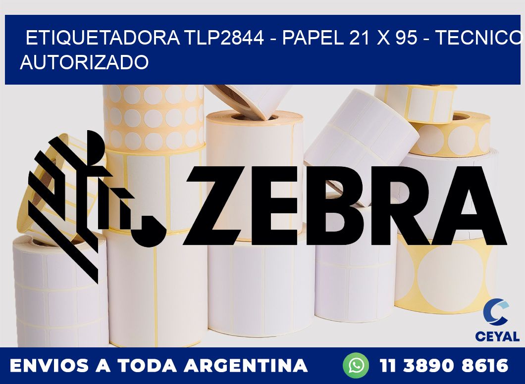 ETIQUETADORA TLP2844 - PAPEL 21 x 95 - TECNICO AUTORIZADO
