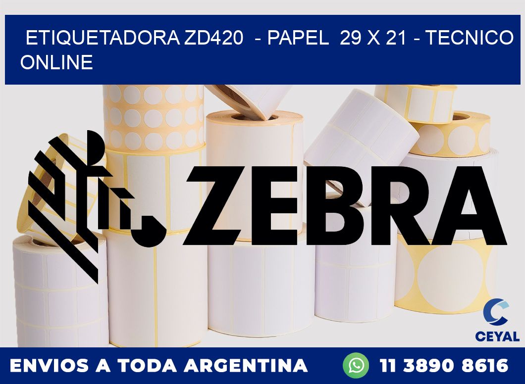 ETIQUETADORA ZD420  - PAPEL  29 x 21 - TECNICO ONLINE