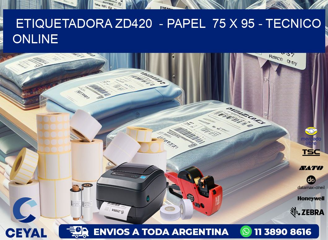 ETIQUETADORA ZD420  - PAPEL  75 x 95 - TECNICO ONLINE