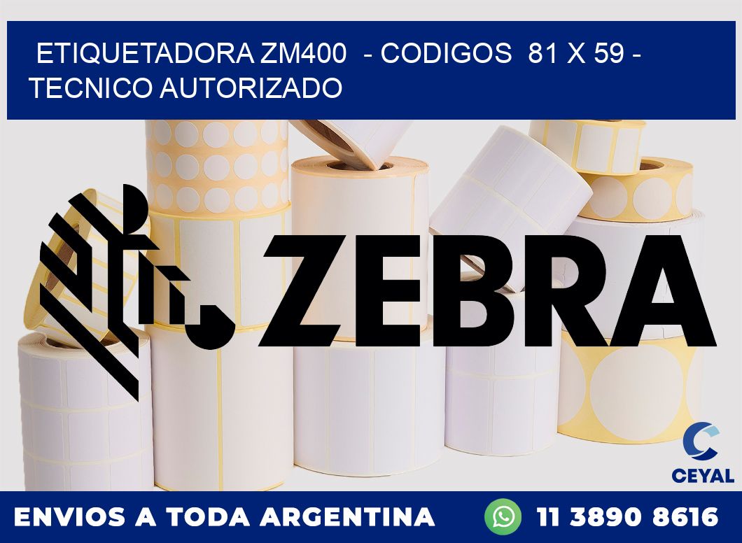 ETIQUETADORA ZM400  - CODIGOS  81 x 59 - TECNICO AUTORIZADO