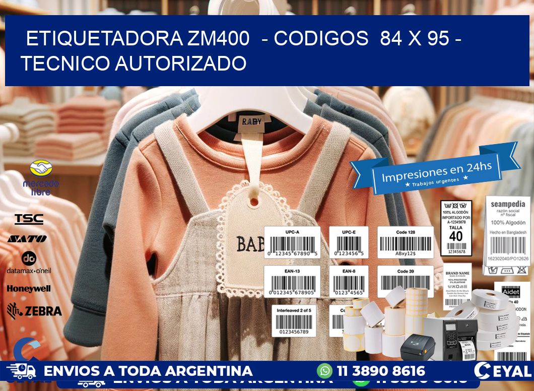 ETIQUETADORA ZM400 - CODIGOS 84 x 95 - TECNICO AUTORIZADO