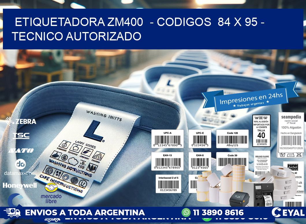 ETIQUETADORA ZM400  – CODIGOS  84 x 95 – TECNICO AUTORIZADO