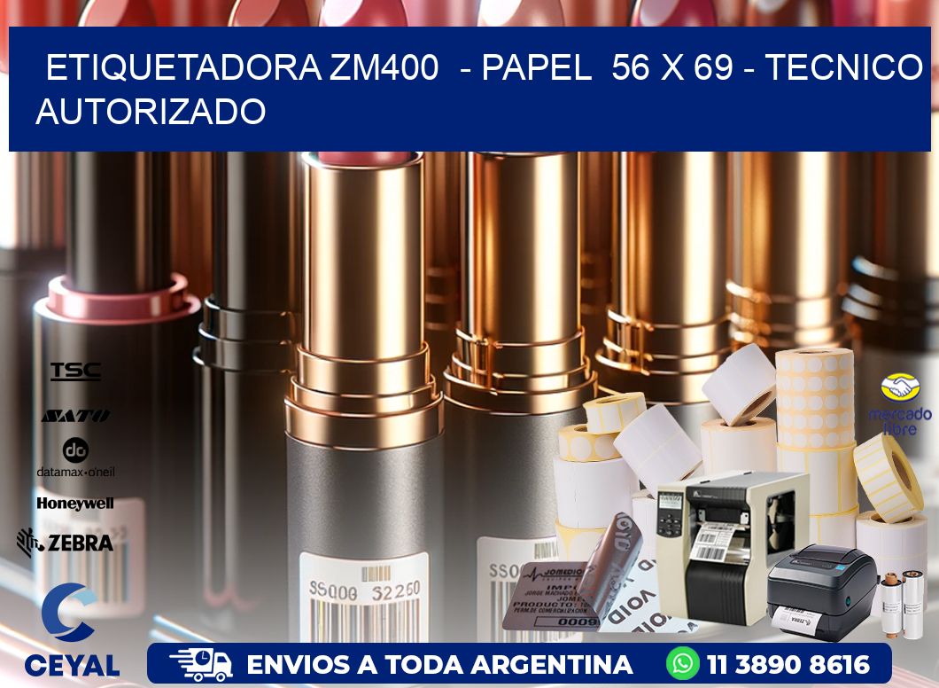 ETIQUETADORA ZM400  - PAPEL  56 x 69 - TECNICO AUTORIZADO