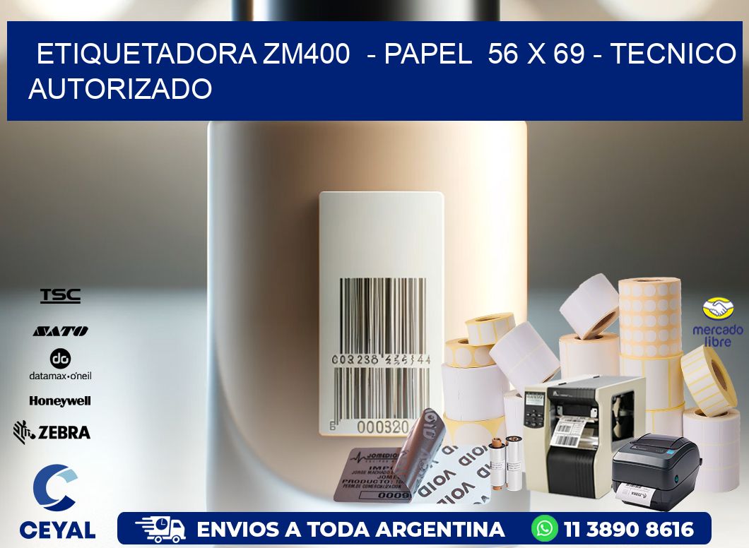 ETIQUETADORA ZM400  - PAPEL  56 x 69 - TECNICO AUTORIZADO