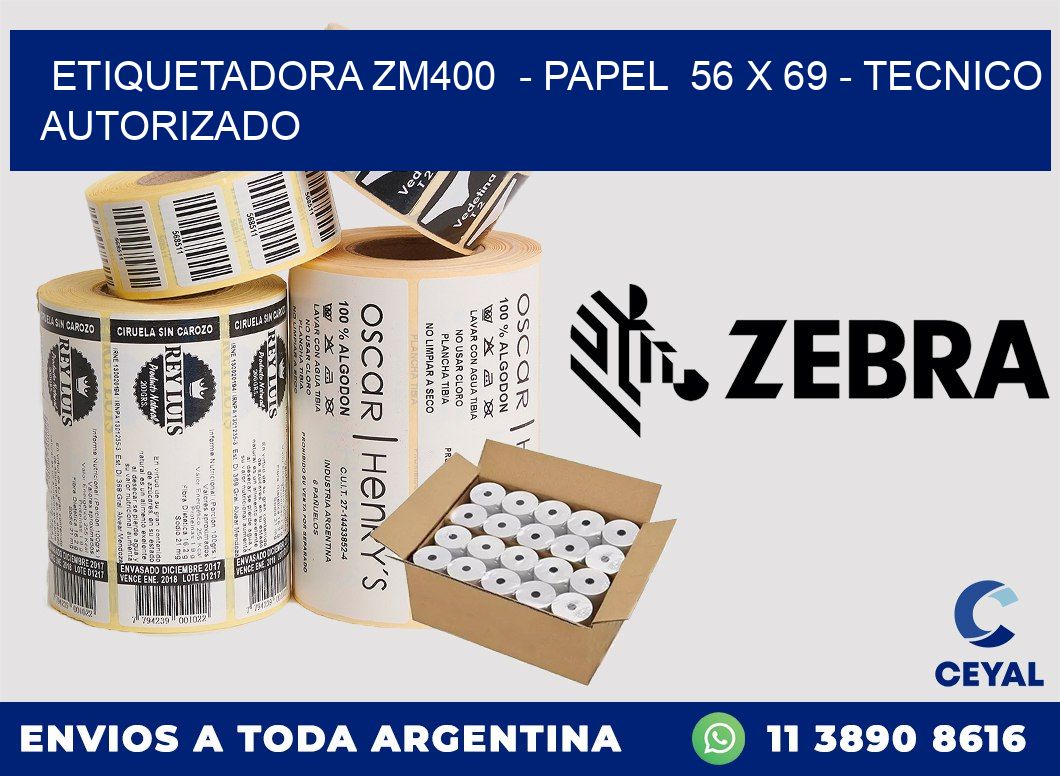 ETIQUETADORA ZM400  - PAPEL  56 x 69 - TECNICO AUTORIZADO