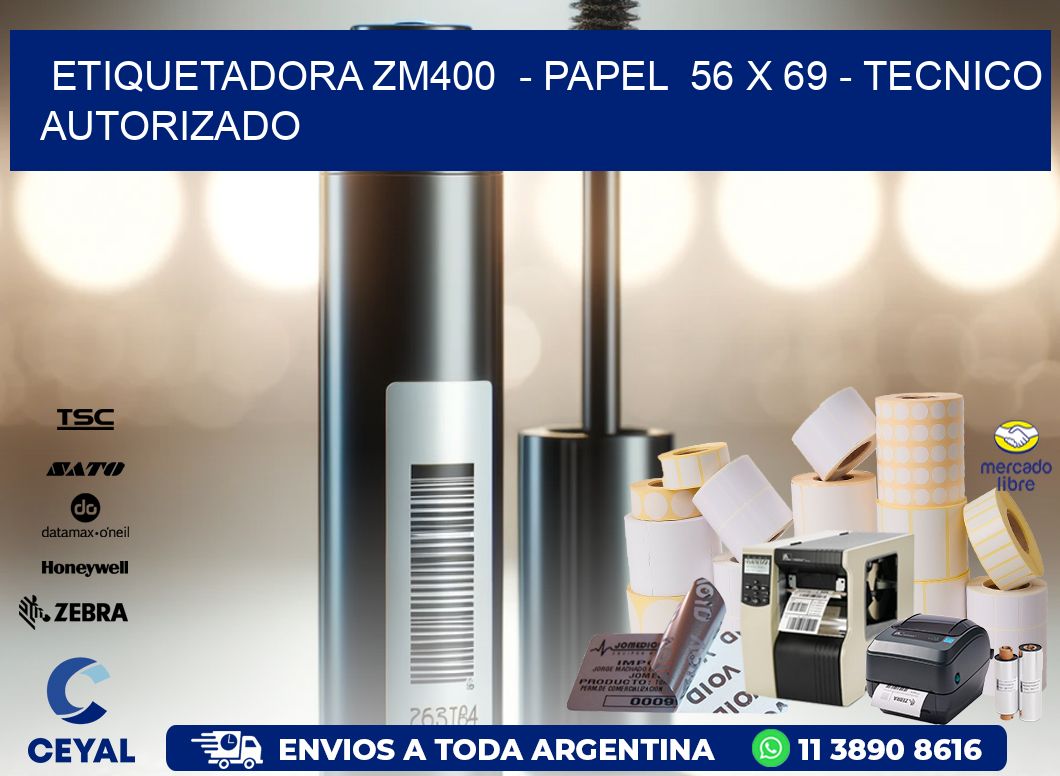 ETIQUETADORA ZM400  – PAPEL  56 x 69 – TECNICO AUTORIZADO