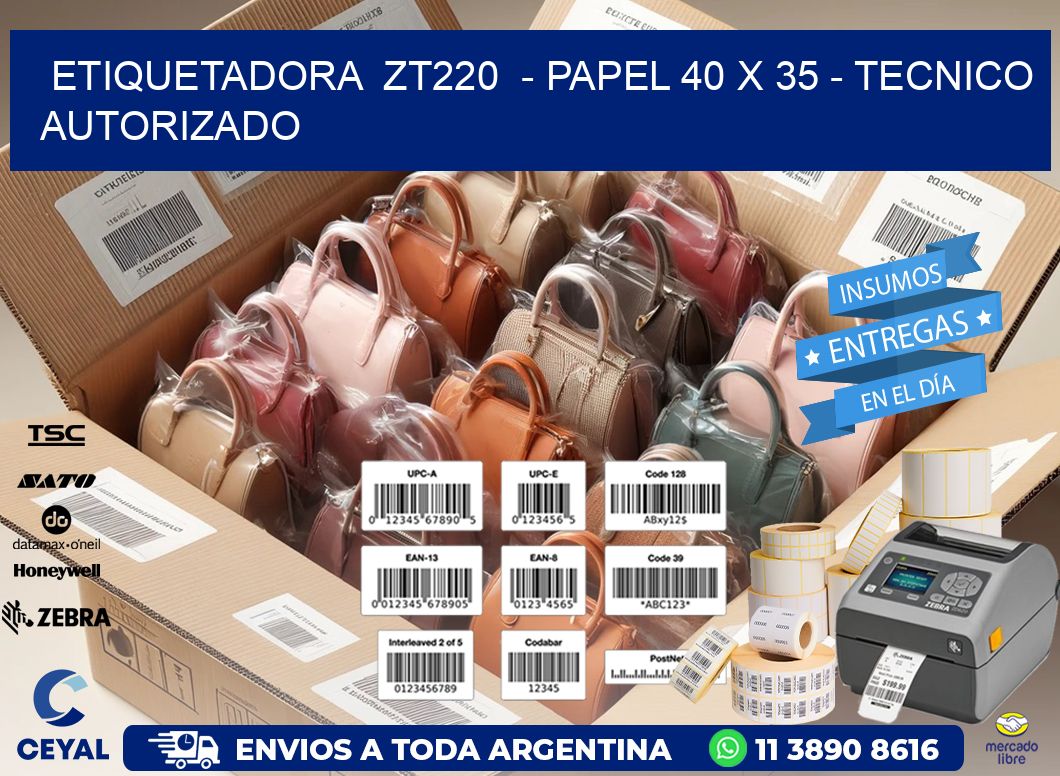 ETIQUETADORA  ZT220  - PAPEL 40 x 35 - TECNICO AUTORIZADO