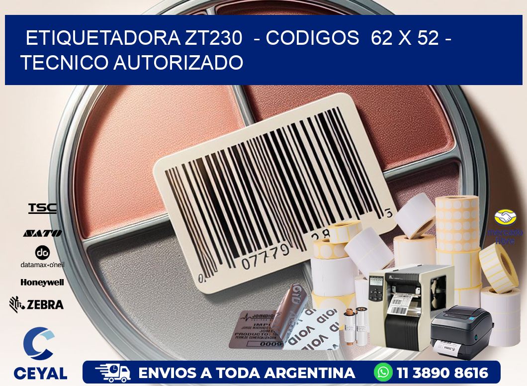ETIQUETADORA ZT230  - CODIGOS  62 x 52 - TECNICO AUTORIZADO