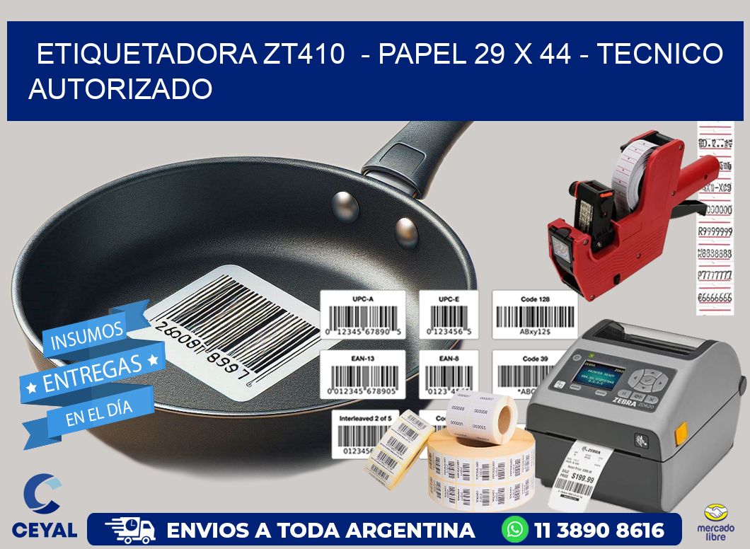 ETIQUETADORA ZT410  - PAPEL 29 x 44 - TECNICO AUTORIZADO