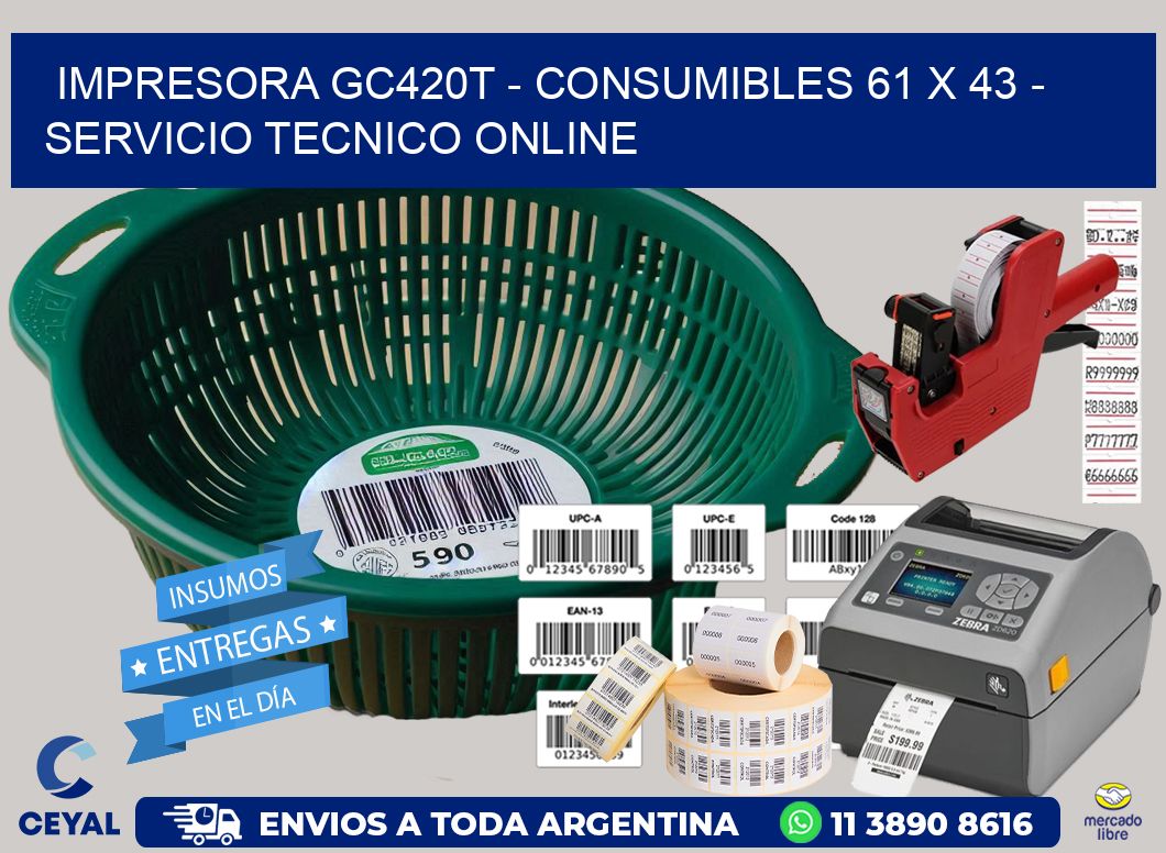 IMPRESORA GC420T - CONSUMIBLES 61 x 43 - SERVICIO TECNICO ONLINE