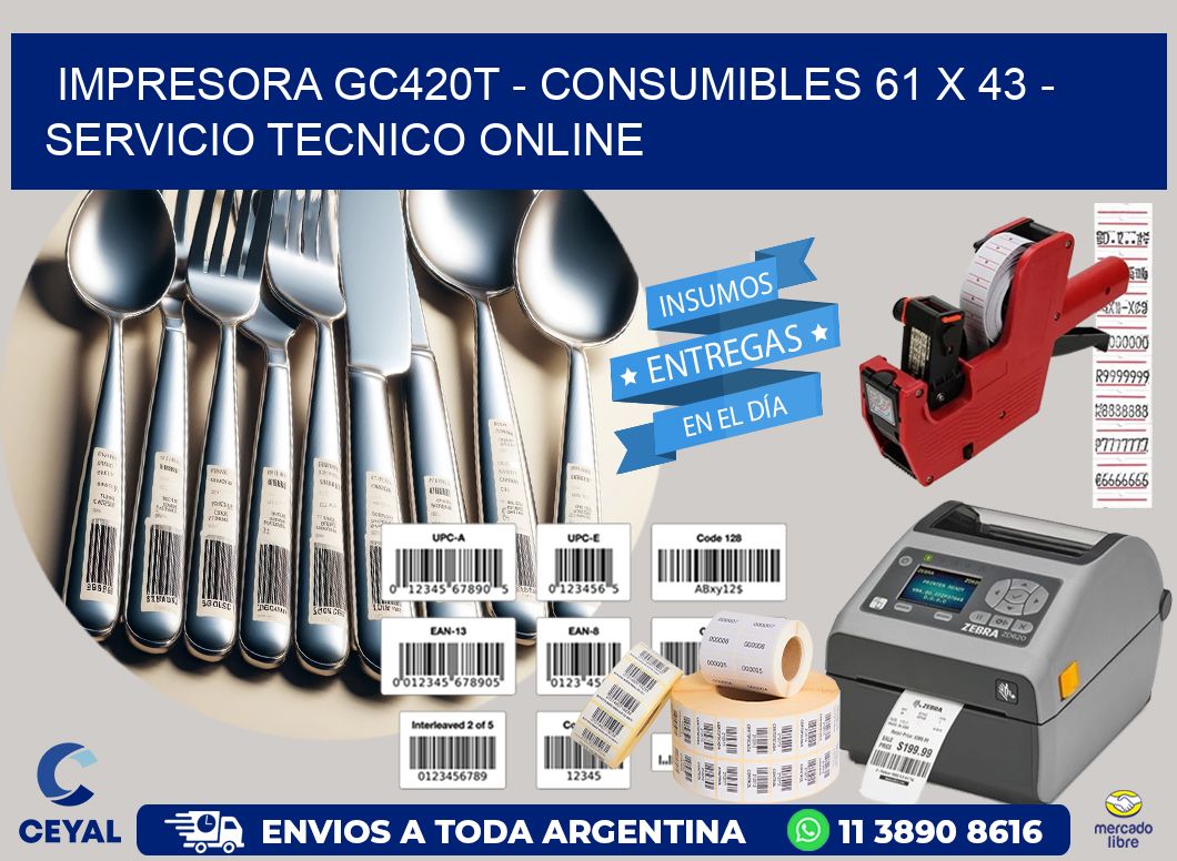 IMPRESORA GC420T - CONSUMIBLES 61 x 43 - SERVICIO TECNICO ONLINE