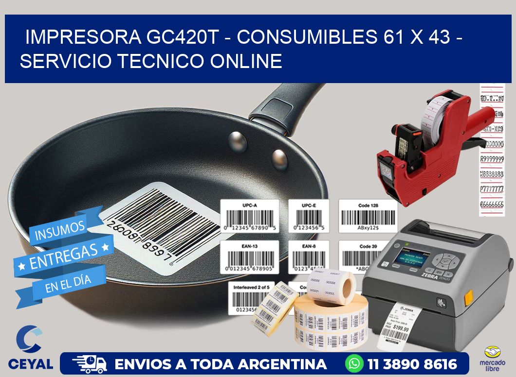 IMPRESORA GC420T – CONSUMIBLES 61 x 43 – SERVICIO TECNICO ONLINE