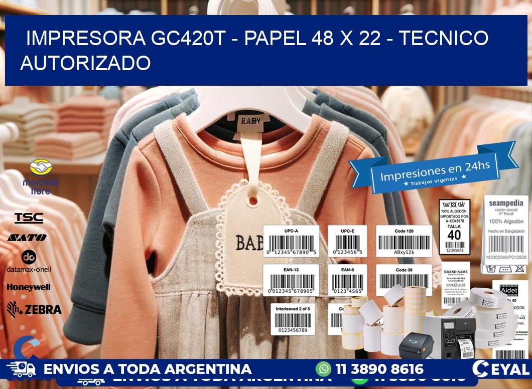 IMPRESORA GC420T - PAPEL 48 x 22 - TECNICO AUTORIZADO