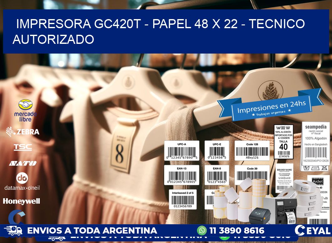 IMPRESORA GC420T - PAPEL 48 x 22 - TECNICO AUTORIZADO