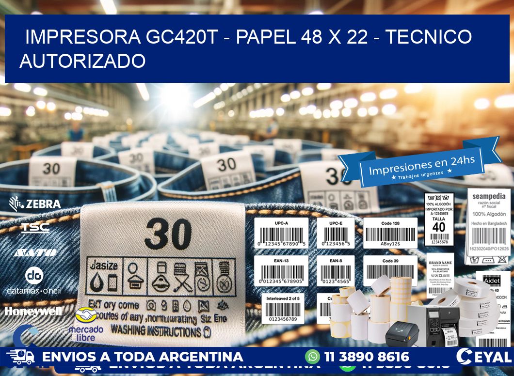 IMPRESORA GC420T - PAPEL 48 x 22 - TECNICO AUTORIZADO