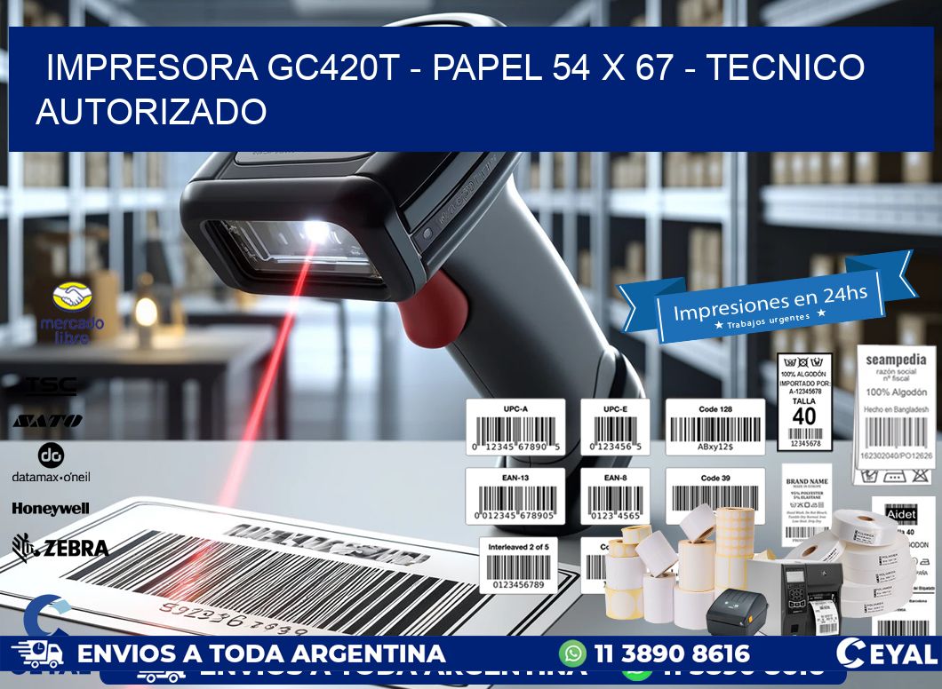 IMPRESORA GC420T - PAPEL 54 x 67 - TECNICO AUTORIZADO