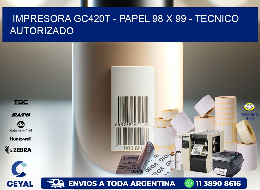 IMPRESORA GC420T - PAPEL 98 x 99 - TECNICO AUTORIZADO