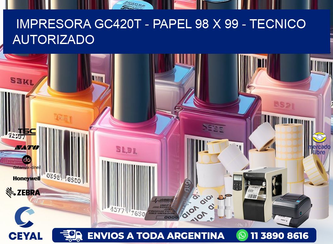 IMPRESORA GC420T - PAPEL 98 x 99 - TECNICO AUTORIZADO