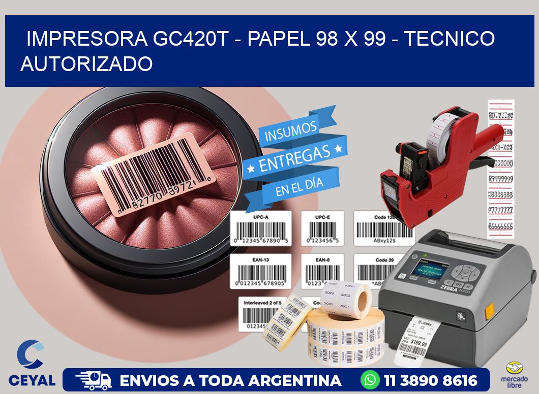 IMPRESORA GC420T - PAPEL 98 x 99 - TECNICO AUTORIZADO