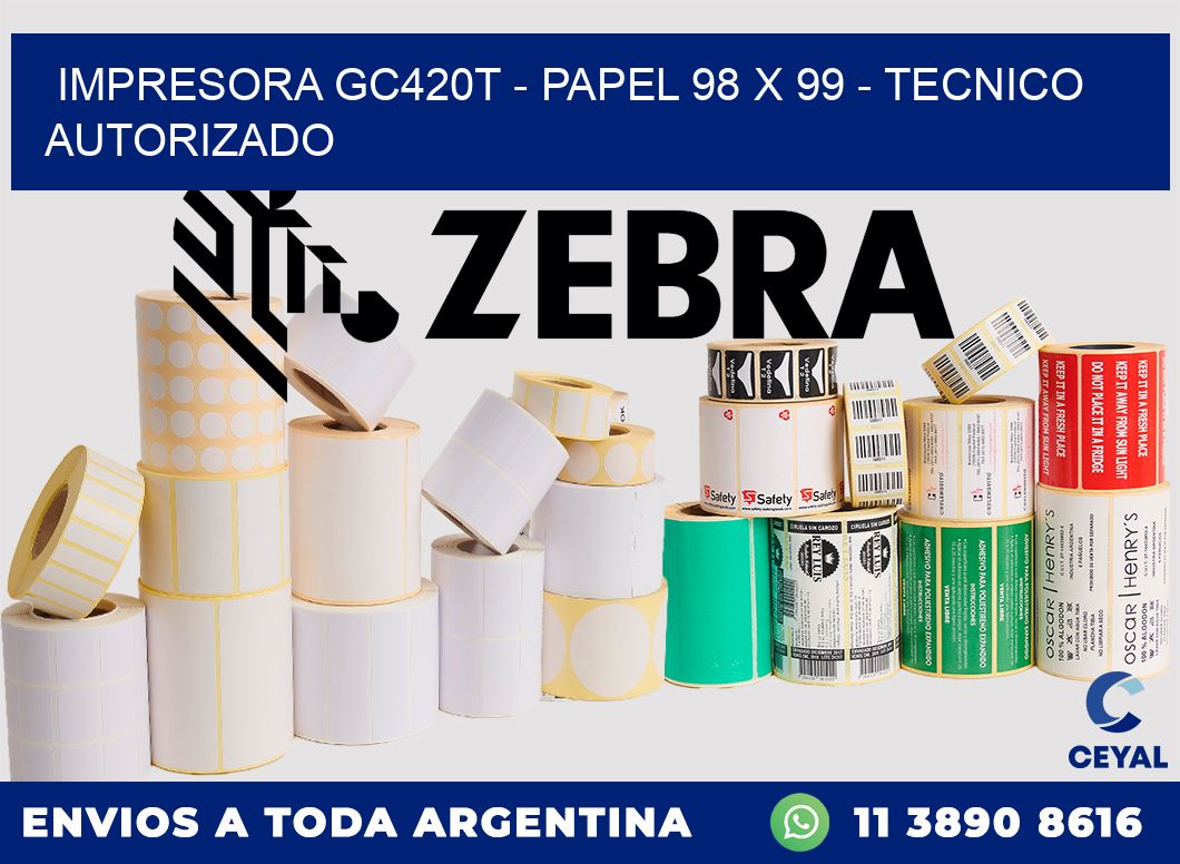 IMPRESORA GC420T - PAPEL 98 x 99 - TECNICO AUTORIZADO