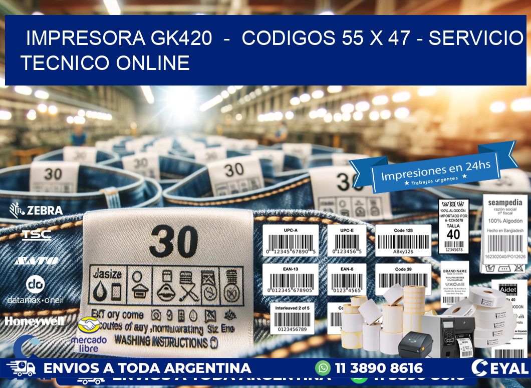 IMPRESORA GK420  -  CODIGOS 55 x 47 - SERVICIO TECNICO ONLINE
